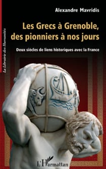 Les Grecs à Grenoble, des pionniers à nos jours - Deux siècles de liens historiques avec la France
