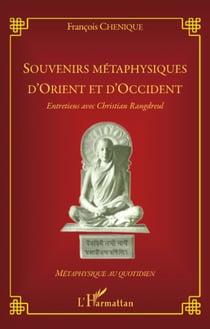 Souvenirs métaphysiques d'Orient et d'Occident - Entretiens avec Christian Rangdreul