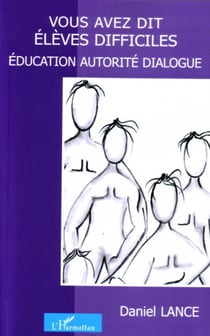 Vous avez dit élèves difficiles - Education autorité dialogue