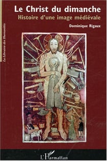 Le Christ du dimanche - Histoire d'une image médiévale