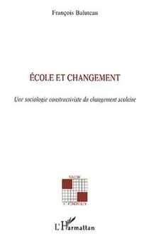 Ecole et changement - Une sociologie constructiviste du changement scolaire
