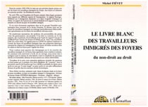 LE LIVRE BLANC DES TRAVAILLEURS IMMIGRES DES FOYERS - Du non-droit au droit
