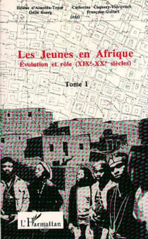 Les jeunes en Afrique - Tome 1 : Evolution et rôle (XIXe-XXe siècles)