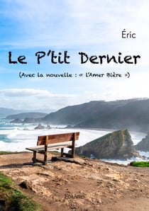 Le P'tit dernier - (Avec la nouvelle : « l’Amer Bière »)