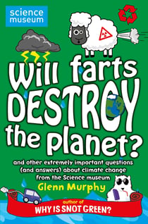 Will Farts Destroy the Planet? - and other extremely important questions (and answers) about climate change from the Science Museum