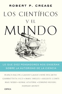 Los científicos y el mundo - Lo que diez pensadores nos enseñan sobre la autoridad de la ciencia