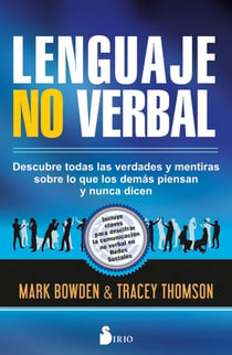 Lenguaje no verbal - Descubre todas las verdades y mentiras sobre lo que los demás piensan y nunca dicen