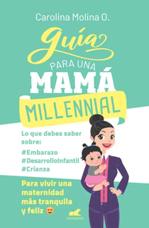 Guía para una mamá millennial - Para vivir una maternidad más tranquila y feliz