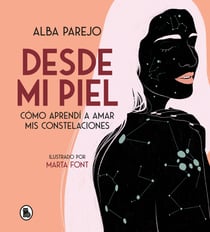 Desde mi piel - Cómo aprendí a amar mis constelaciones