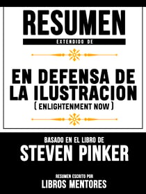 Resumen De En Defensa De La Ilustracion (Enlightenment Now) – Basado En El Libro De Steven Pinker