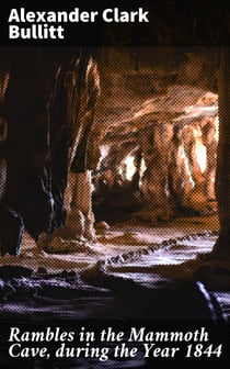 Rambles in the Mammoth Cave, during the Year 1844 - By a Visiter