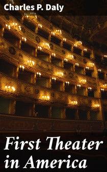 First Theater in America - When was the drama first introduced in America? An inquiry, including a consideration of the objections that have been made to the stage