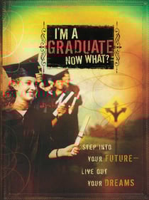 I'm a Graduate Now What? - Step Into Your Future-Live Out Your Dreams