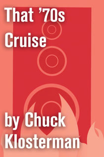 That '70s Cruise - An Essay from Chuck Klosterman IV
