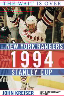 The Wait Is Over - The New York Rangers and the 1994 Stanley Cup
