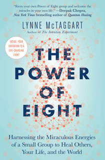 The Power of Eight - Harnessing the Miraculous Energies of a Small Group to Heal Others, Your Life, and the World