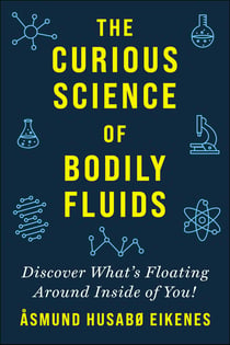Curious Science of Bodily Fluids - Discover What's Floating Around Inside of You!