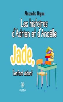 Les histoires d’Adrien et d’Anaëlle - Jade, l’enfant aidant