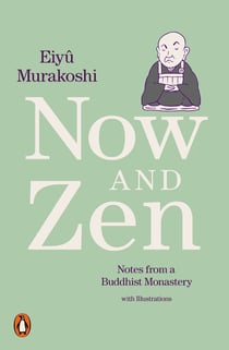 Now and Zen - Notes from a Buddhist Monastery: with Illustrations
