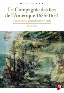 La Compagnie des îles de l’Amérique - (1635-1651). Une entreprise coloniale au XVIIesiècle