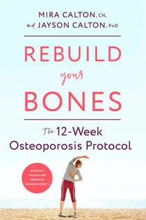 Rebuild Your Bones - The 12-Week Osteoporosis Protocol