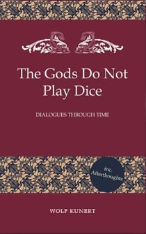 The Gods Do Not Play Dice - Dialogues through Time