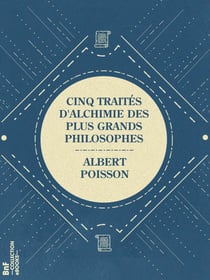 Cinq traités d'alchimie des plus grands philosophes - Paracelse, Albert le Grand, Roger Bacon, R. Lulle, Arn. de Villeneuve