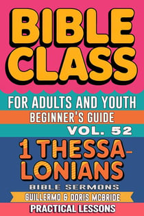 Bible Class for Adults and Youth: Beginner's Guide — 1 Thessalonians - BIBLE CLASS FROM SCRATCH, #52