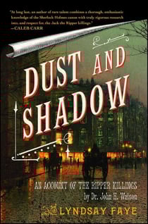 Dust and Shadow - An Account of the Ripper Killings by Dr. John H. Watson