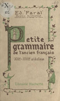 Petite grammaire de l'ancien français - XIIe-XIIIe siècles
