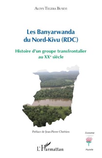 Les Banyarwanda du Nord-Kivu (RDC) - Histoire d'un groupe transfrontalier au XXe siècle