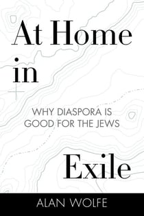 At Home in Exile - Why Diaspora Is Good for the Jews