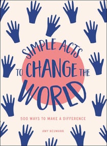 Simple Acts to Change the World - 500 Ways to Make a Difference