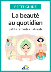 La beauté au quotidien - Petits remèdes naturels