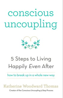 Conscious Uncoupling - The 5 Steps to Living Happily Even After