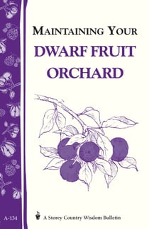 Maintaining Your Dwarf Fruit Orchard - Storey's Country Wisdom Bulletin A-134
