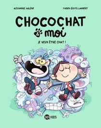 Chocochat , Tome 02 - Je veux être chat !