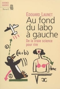 Au fond du labo à gauche. De la vraie science pour rire - De la vraie science pour rire