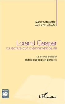 Lorand Gaspar ou l'écriture d'un cheminement de vie - La "force d'exister en tant que corps et pensée"