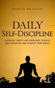 Daily Self-Discipline: Everyday Habits and Exercises to Build Self-Discipline and Achieve Your Goals - Simple Self-Discipline, #2