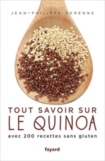 Tout savoir sur le quinoa - Avec 200 recettes sans gluten