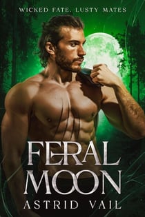 Feral Moon - Wicked Fate, Lusty Mates, #5