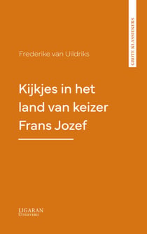 Kijkjes in het land van keizer Frans Jozef