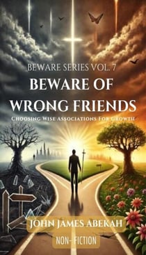 Beware of Wrong Friends - Choosing Wise Associations For Growth (Non-Fiction) - Beware Series (Nonfiction), #7