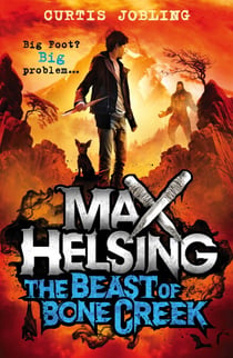 Max Helsing and the Beast of Bone Creek - Book 2: by the author of Wolf King