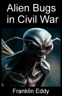 Alien Bugs in Civil War - Invasion Planet Earth, #10