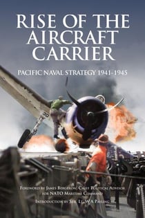 Rise of the Aircraft Carrier Pacific Naval Strategy 1941-1945