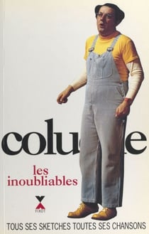 Coluche, les inoubliables - Tous ses sketches, toutes ses chansons