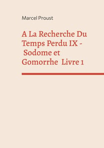 A La Recherche Du Temps Perdu IX - Sodome Et Gomorrhe Premiere Partie