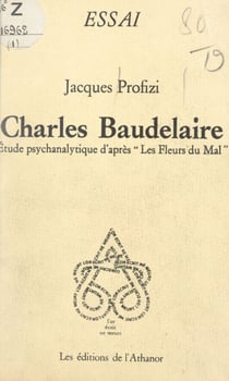 Charles Baudelaire - Étude psychanalytique d'après Les fleurs du mal